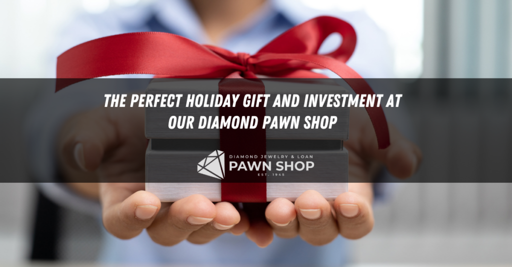 the perfect holiday gift and investment at our diamond pawn shop