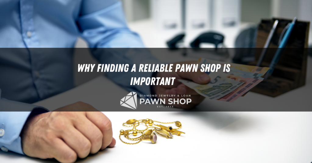 why finding a reliable pawn shop is important