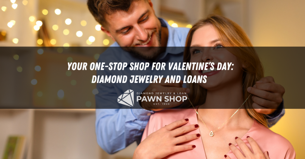 your one stop shop for valentines day diamond jewelry and loans