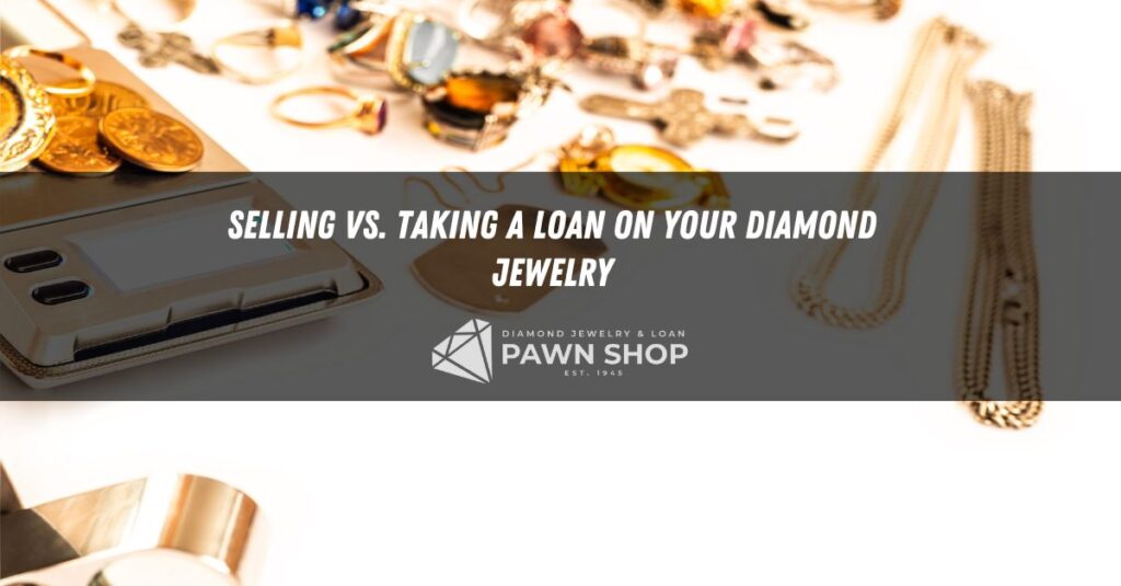 selling vs taking a loan on your diamond jewelry