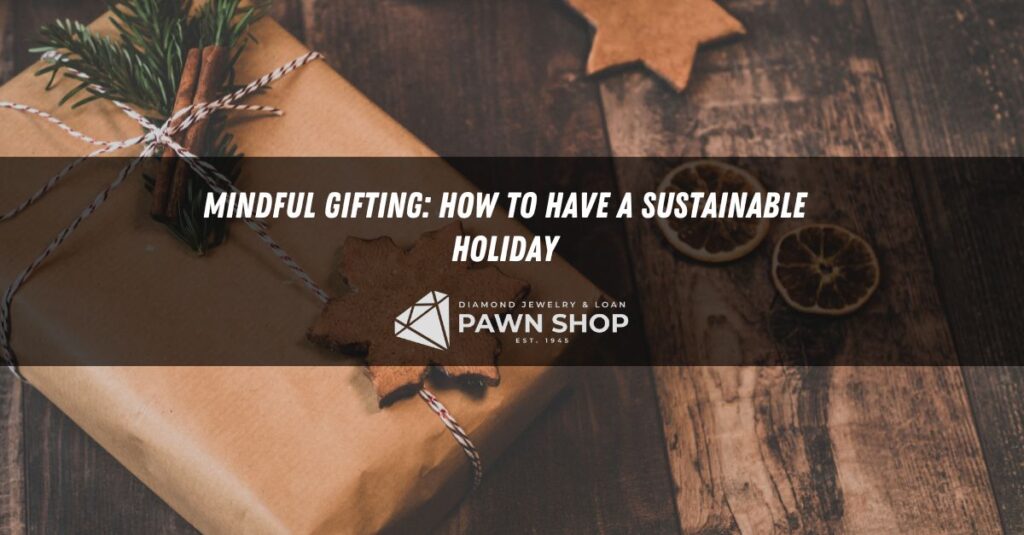 mindful gifting how to have a sustainable holiday