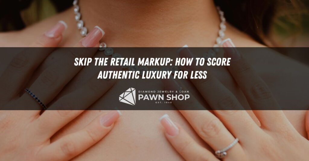 skip the retail markup how to score authentic luxury for less