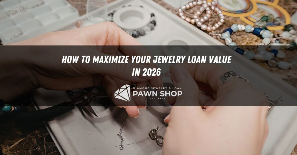how to maximize your jewelry loan value in 