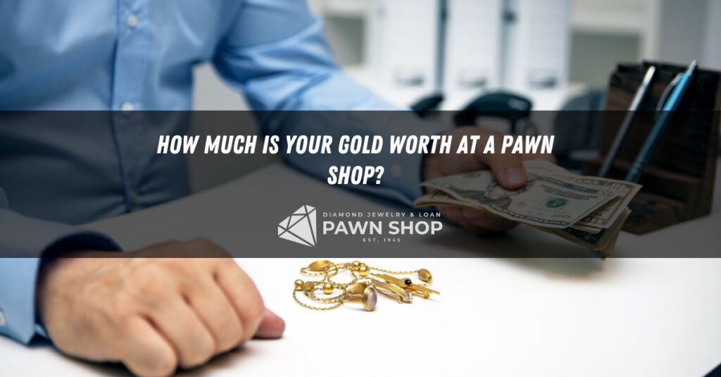 how much is your gold worth at a pawn shop