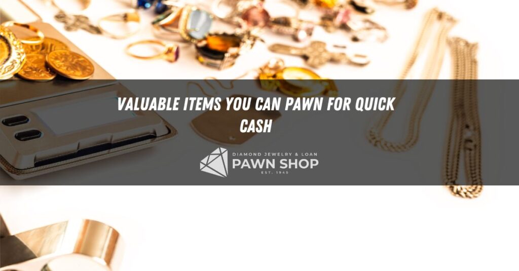 valuable items you can pawn for quick cash