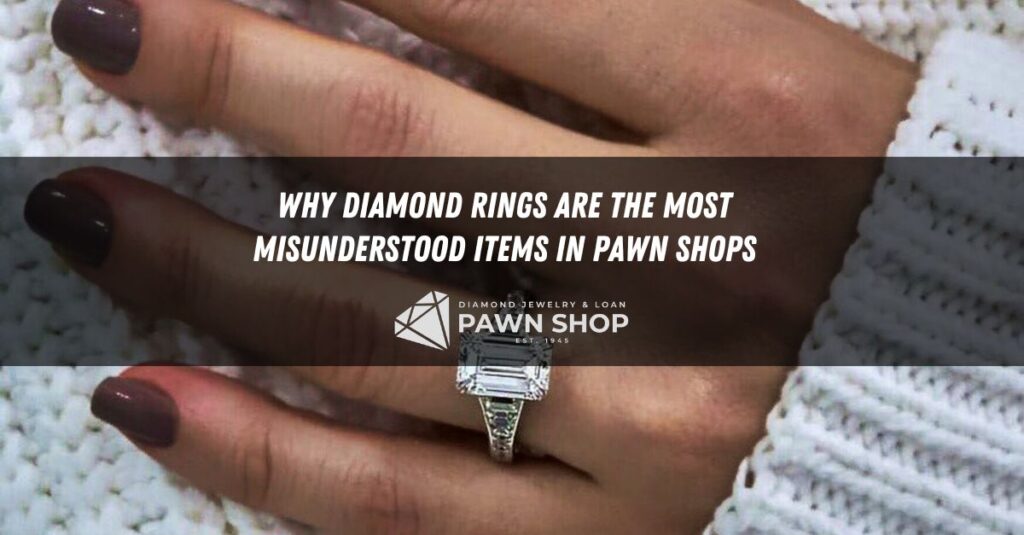 why diamond rings are the most misunderstood items in pawn shops